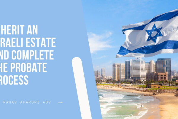How to Inherit An Israeli Estate and Complete the Probate Process