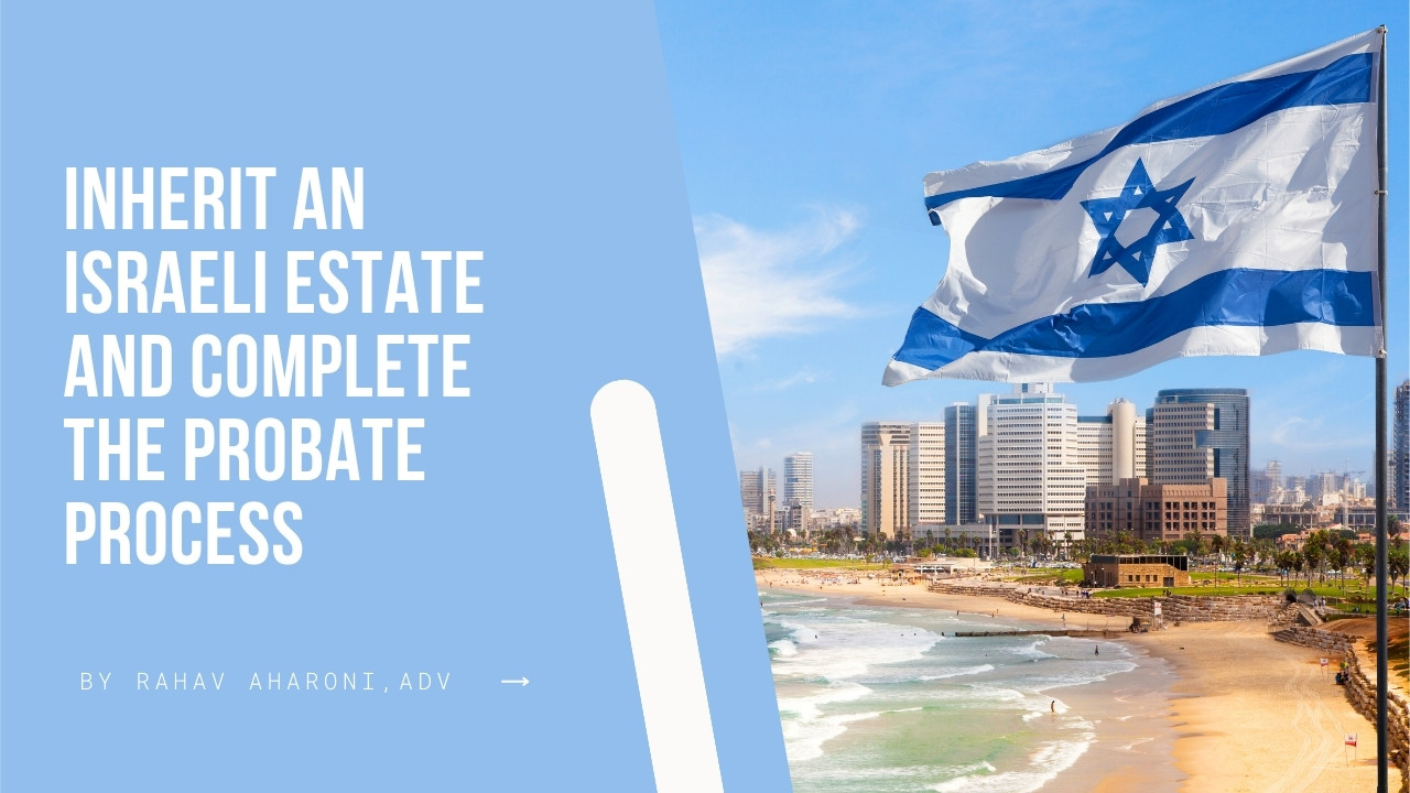 How to Inherit An Israeli Estate and Complete the Probate Process?