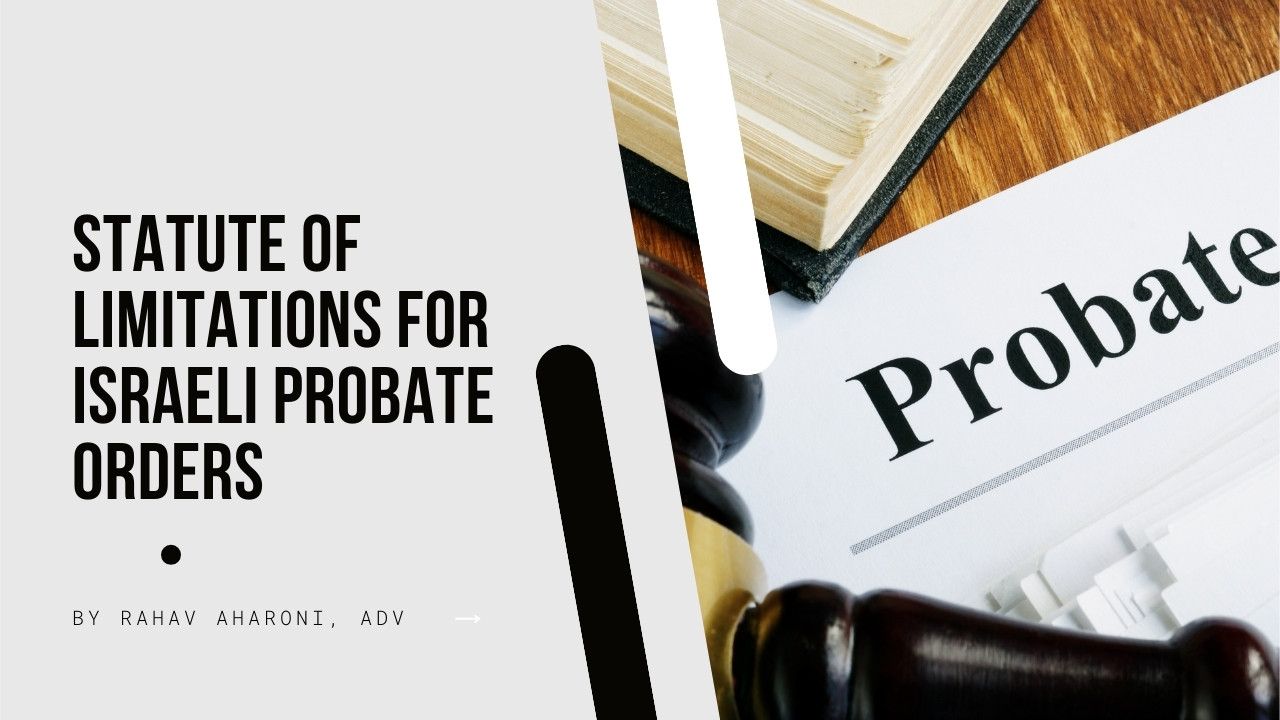 Do Israeli Probate Court Orders Have A Time Limit or Statute of Limitations?